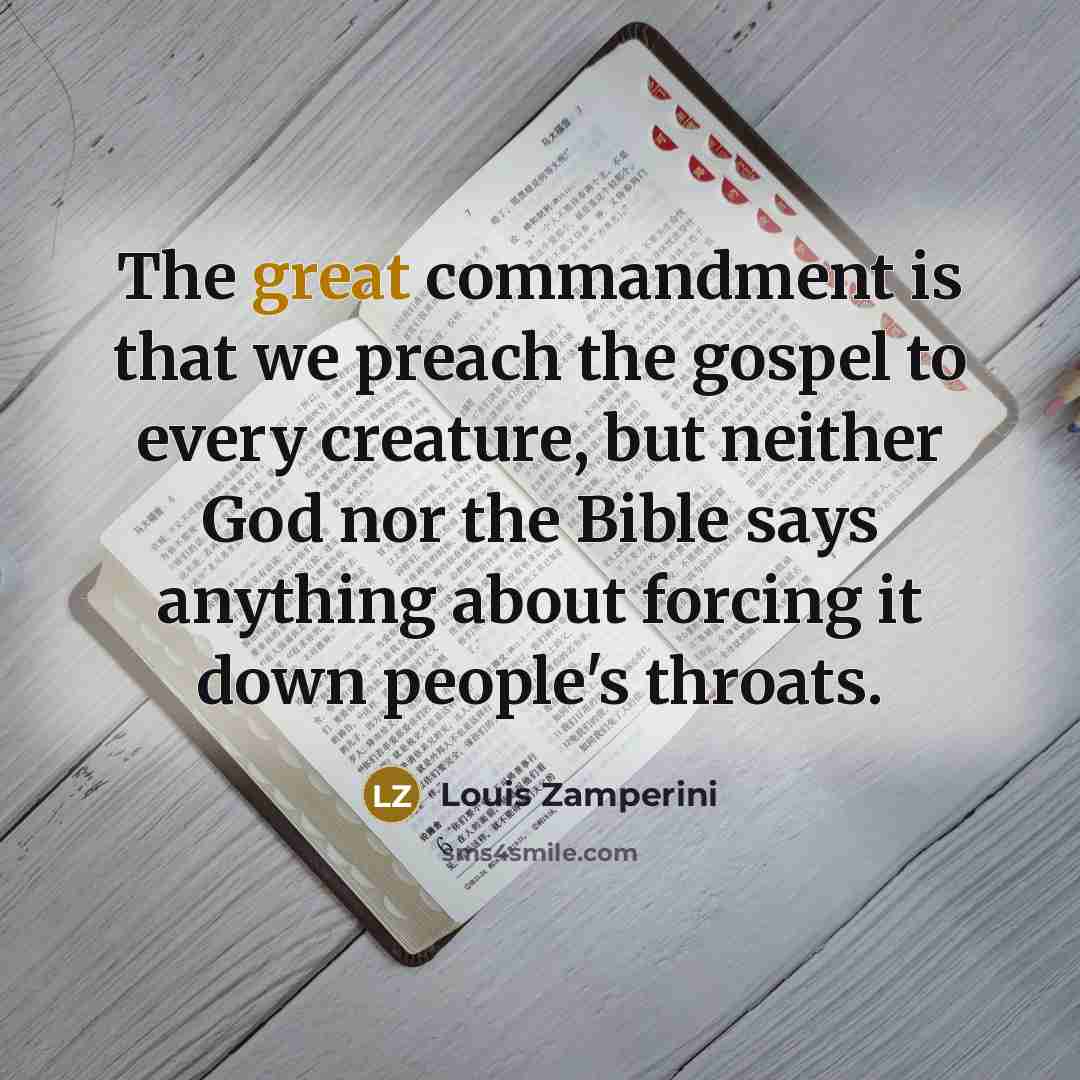 “The great commandment is that we preach the gospel to…” quote by Louis Zamperini