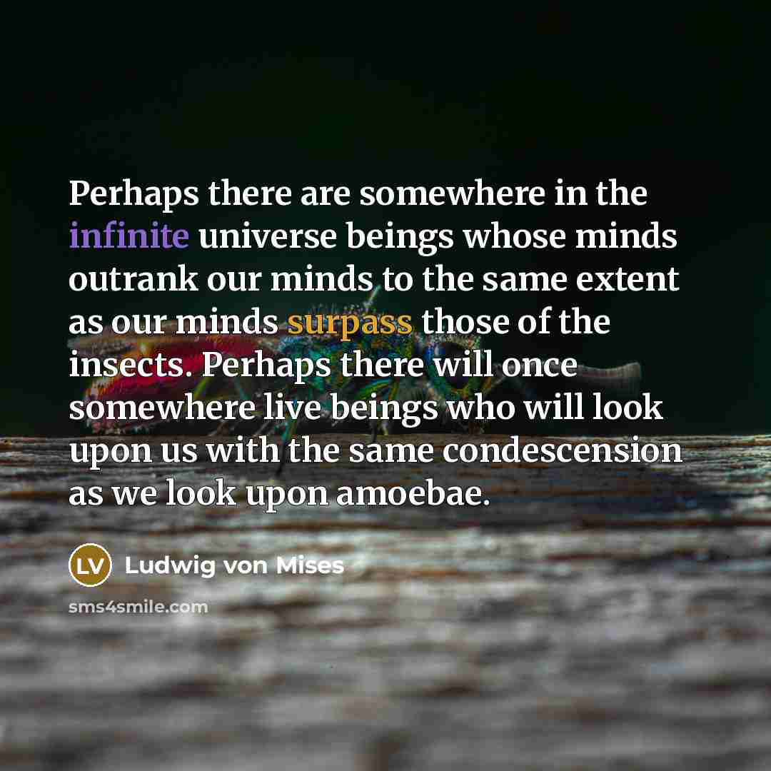 “Perhaps there are somewhere in the infinite universe beings whose…” quote by Ludwig von Mises