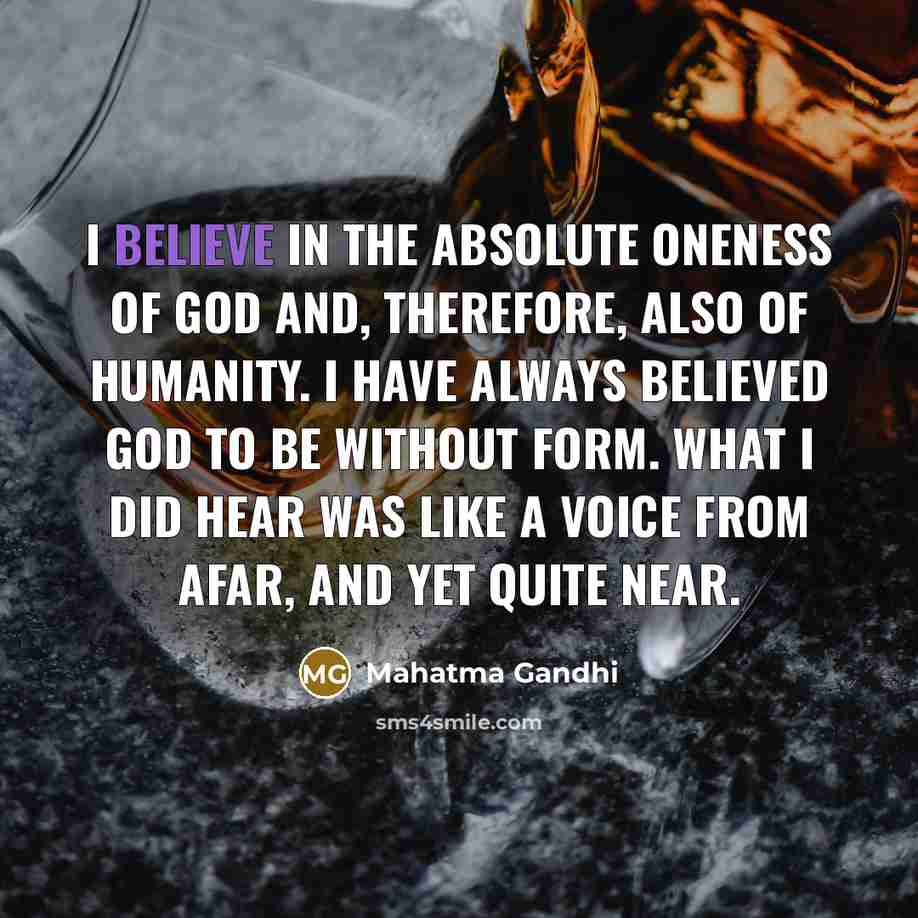 “I believe in the absolute oneness of God and, therefore,…” quote by Mahatma Gandhi