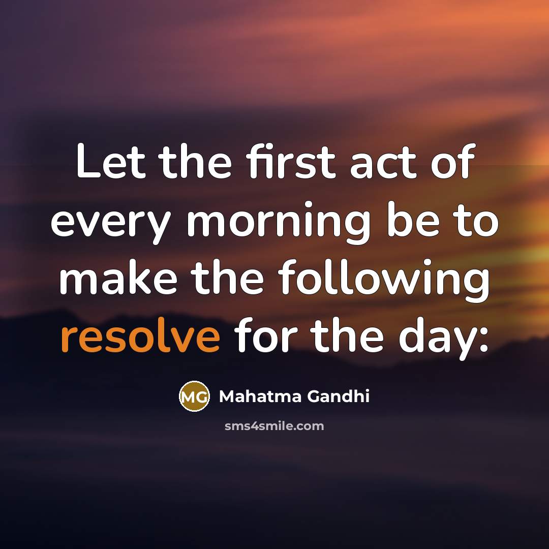 “Let the first act of every morning be to make…” quote by Mahatma Gandhi