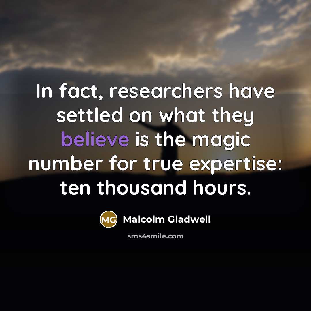 “In fact, researchers have settled on what they believe is…” quote by Malcolm Gladwell