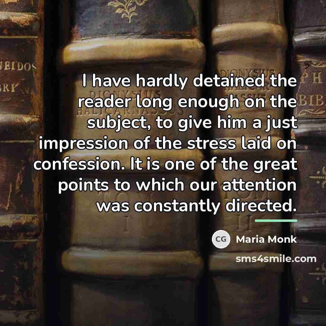 “I have hardly detained the reader long enough on the…” quote by Maria Monk