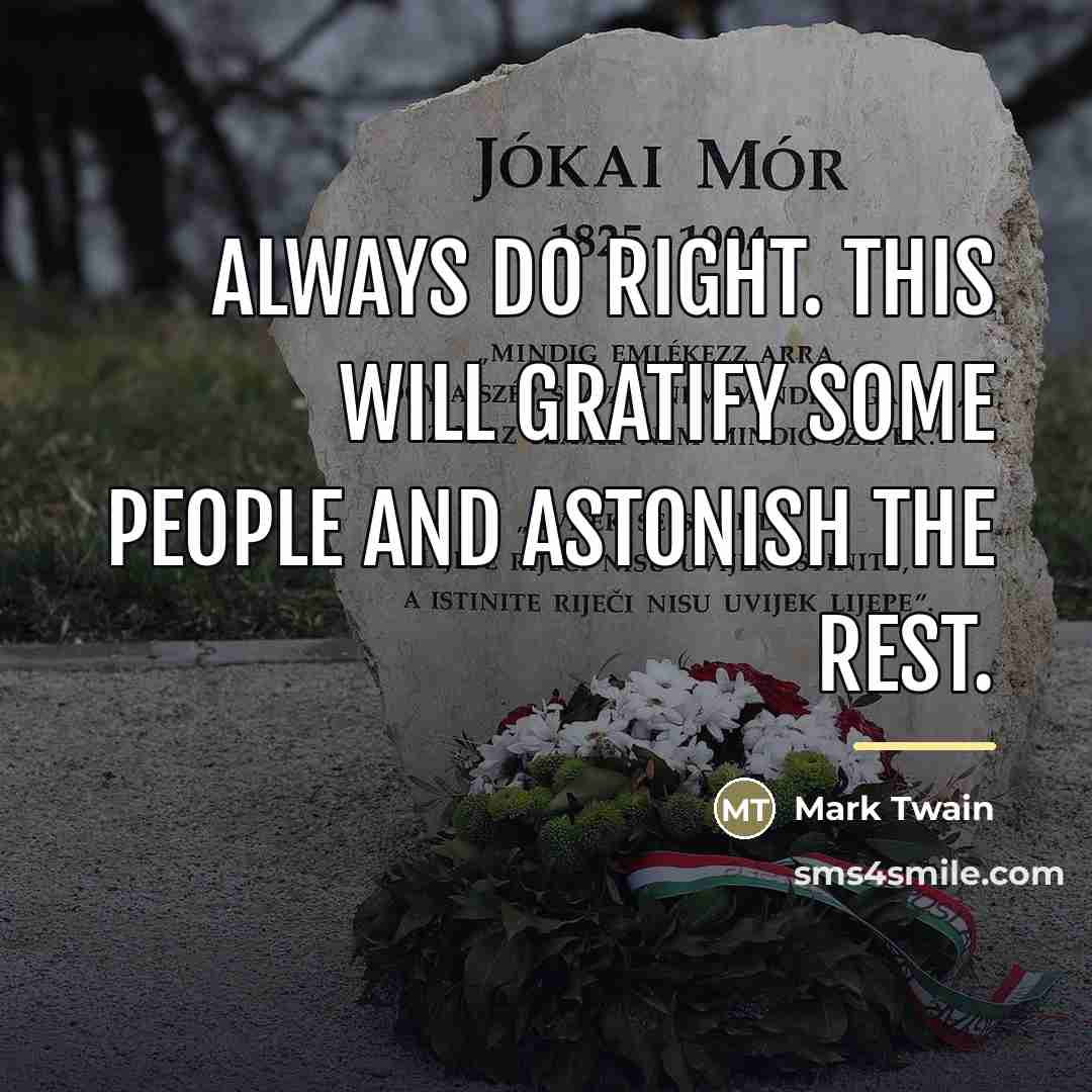 “Always do right. This will gratify some people and astonish…” quote by Mark Twain