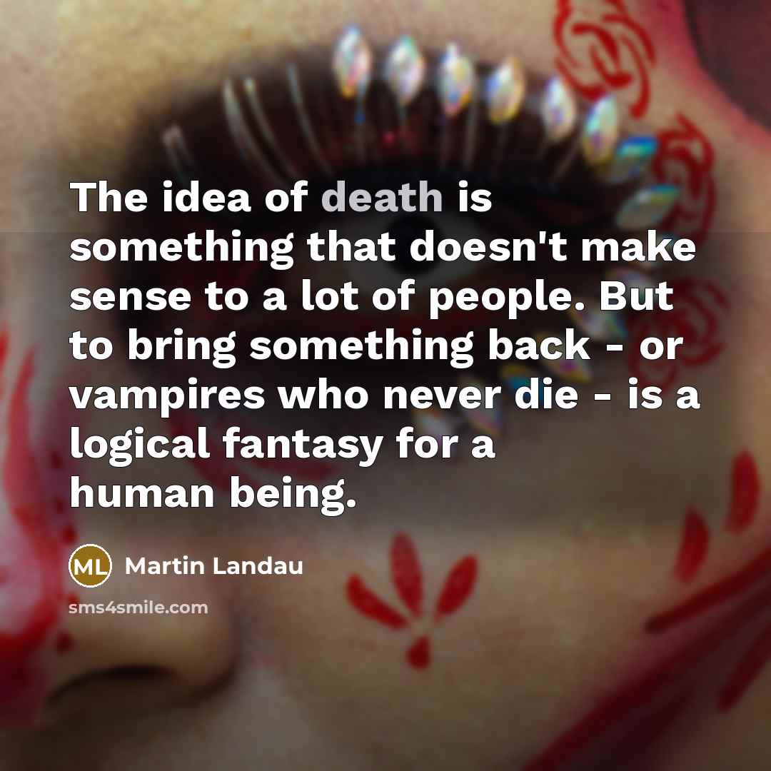 “The idea of death is something that doesn't make sense…” quote by Martin Landau