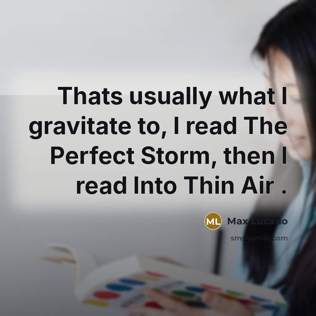 “Thats usually what I gravitate to, I read The Perfect…” quote by Max Lucado
