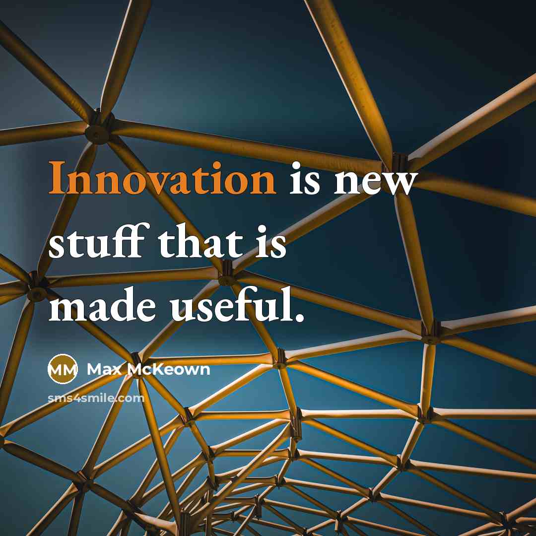 “Innovation is new stuff that is made useful.…” quote by Max McKeown