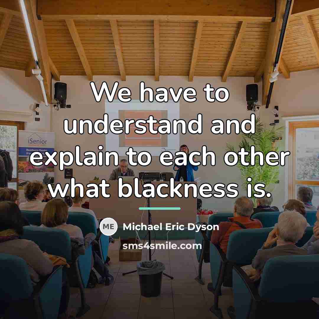 “We have to understand and explain to each other what…” quote by Michael Eric Dyson