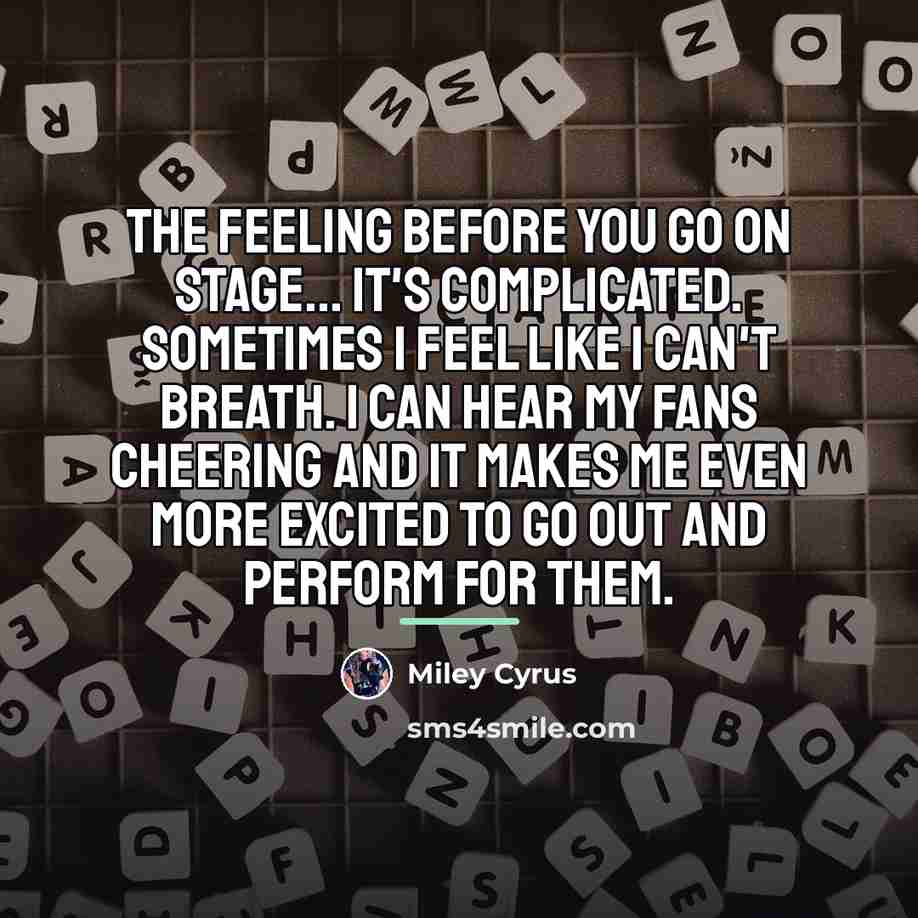 “The feeling before you go on stage... It's complicated. Sometimes…” quote by Miley Cyrus
