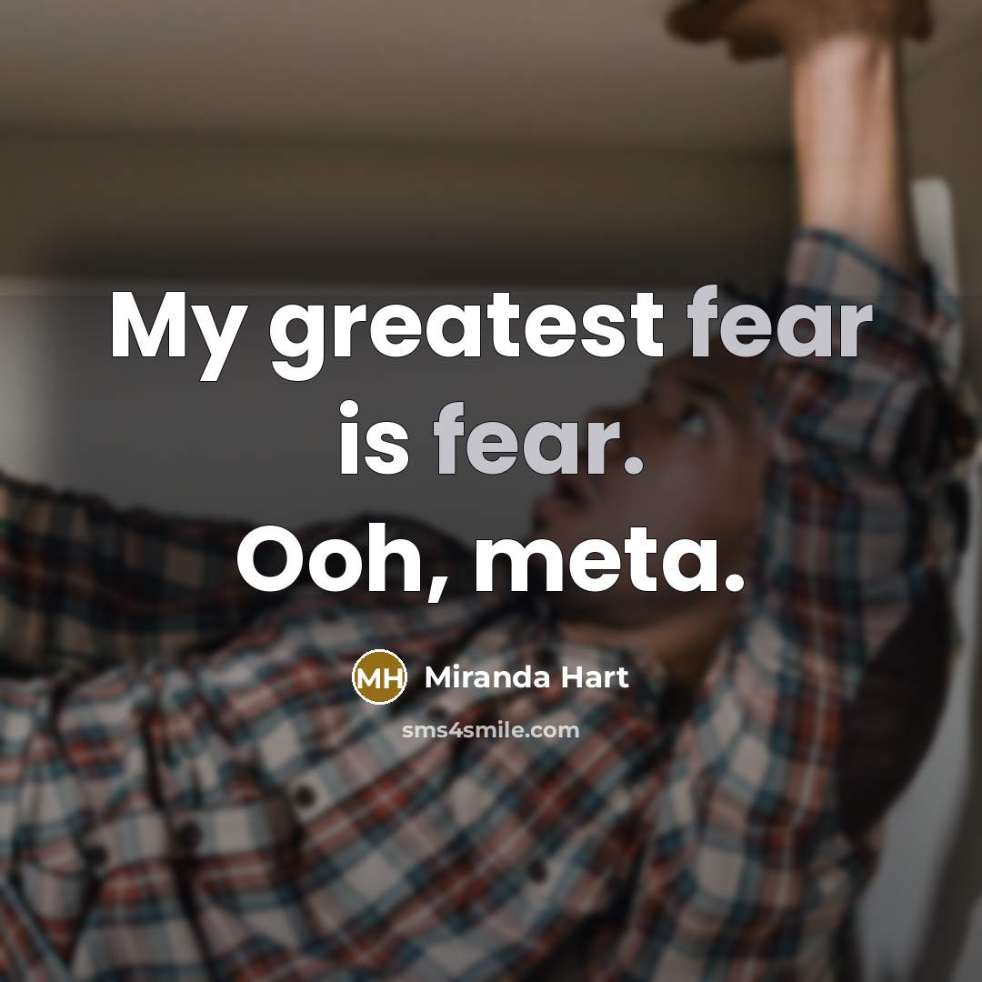 “My greatest fear is fear. Ooh, meta.…” quote by Miranda Hart