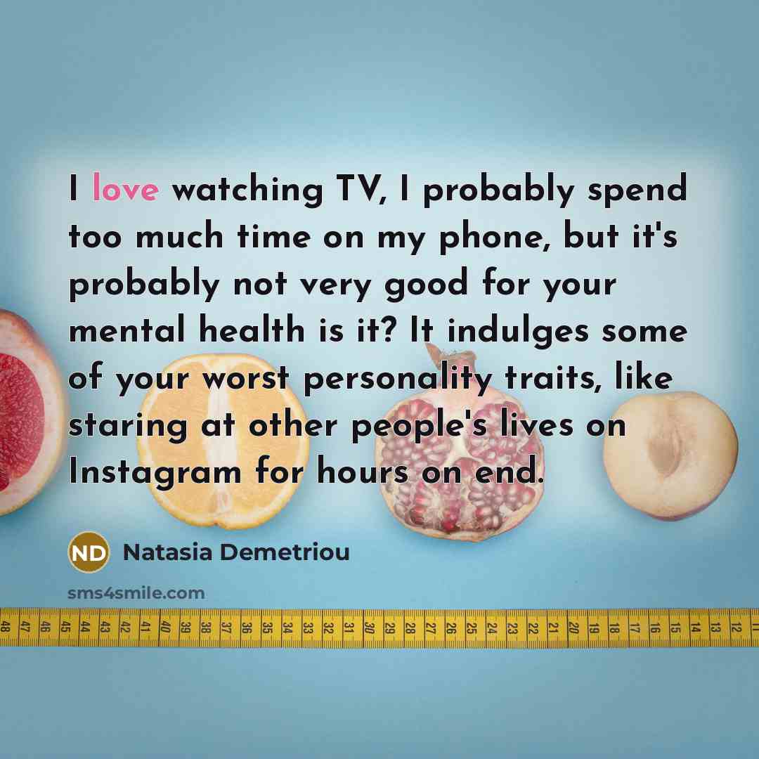 “I love watching TV, I probably spend too much time…” quote by Natasia Demetriou