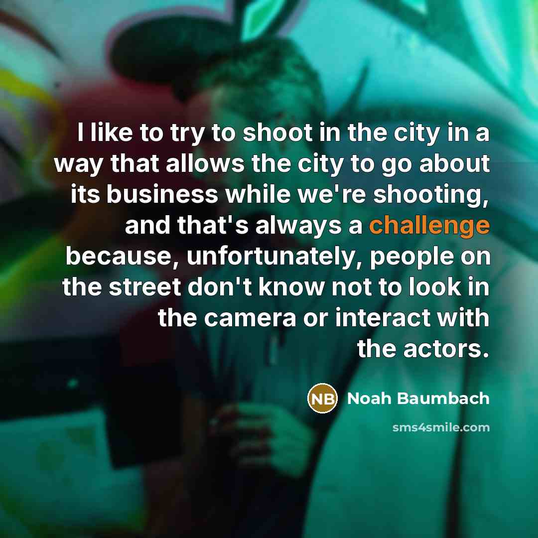 “I like to try to shoot in the city in…” quote by Noah Baumbach