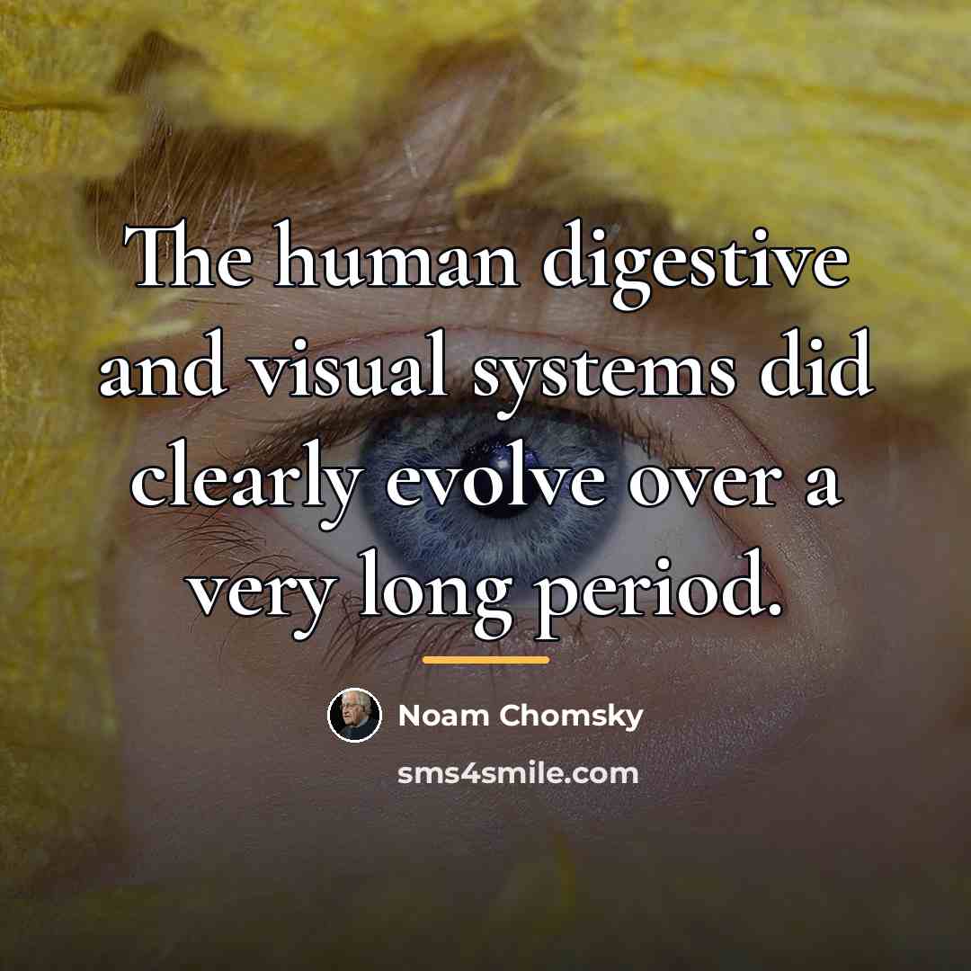 “The human digestive and visual systems did clearly evolve over…” quote by Noam Chomsky