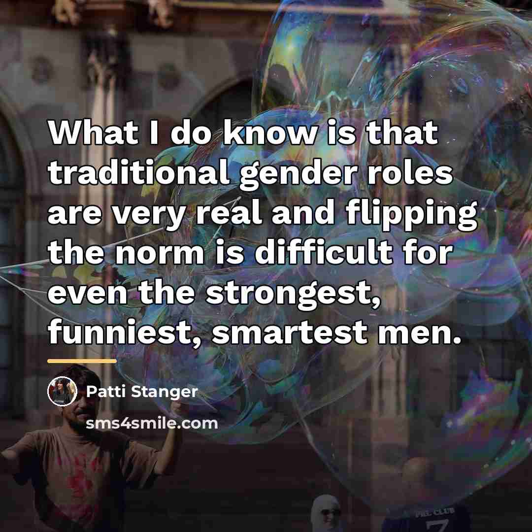“What I do know is that traditional gender roles are…” quote by Patti Stanger