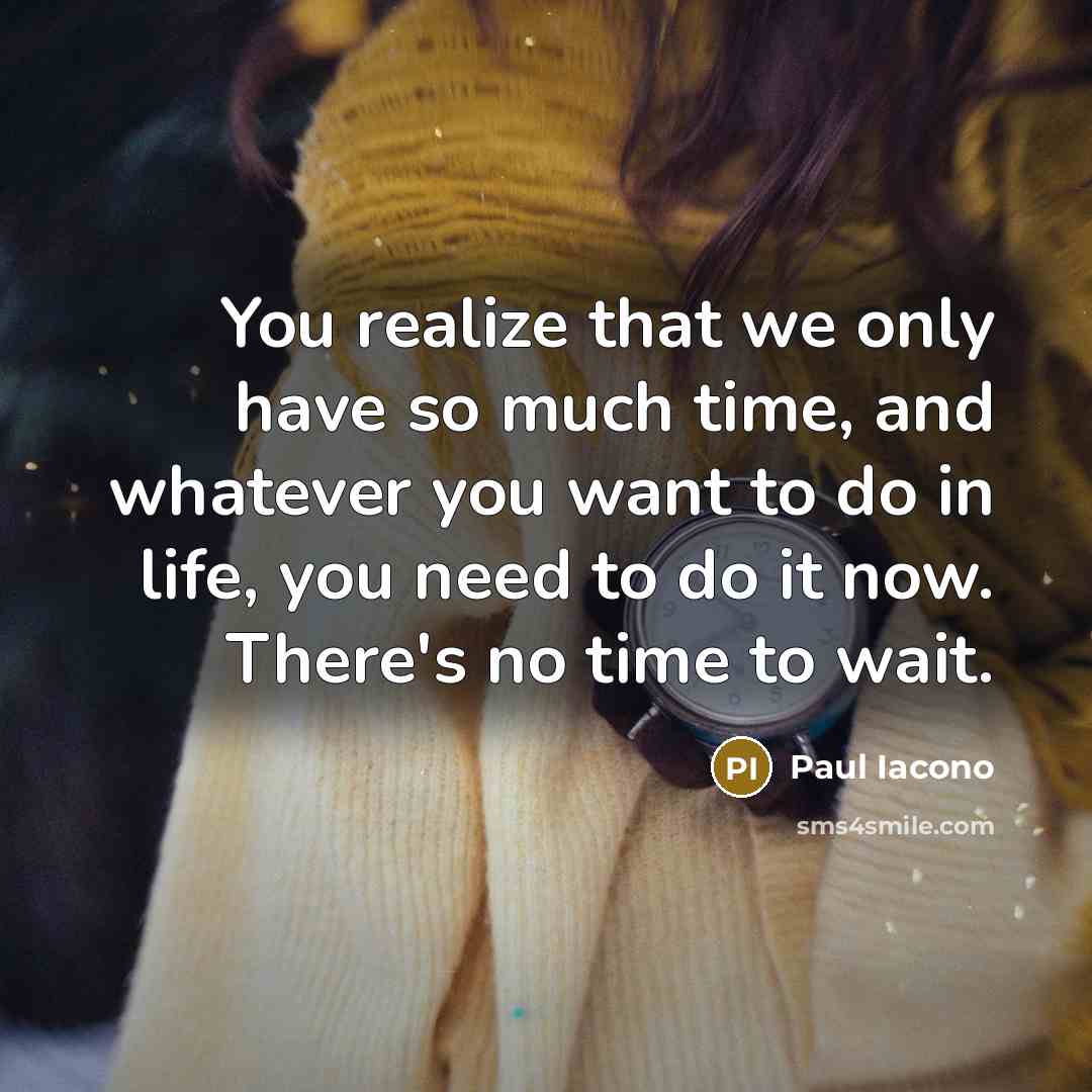 “You realize that we only have so much time, and…” quote by Paul Iacono