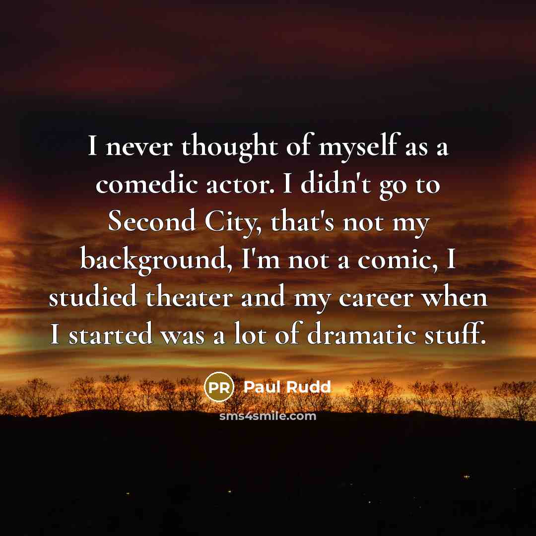 “I never thought of myself as a comedic actor. I…” quote by Paul Rudd