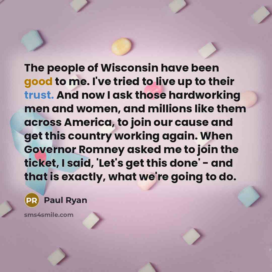 “The people of Wisconsin have been good to me. I've…” quote by Paul Ryan