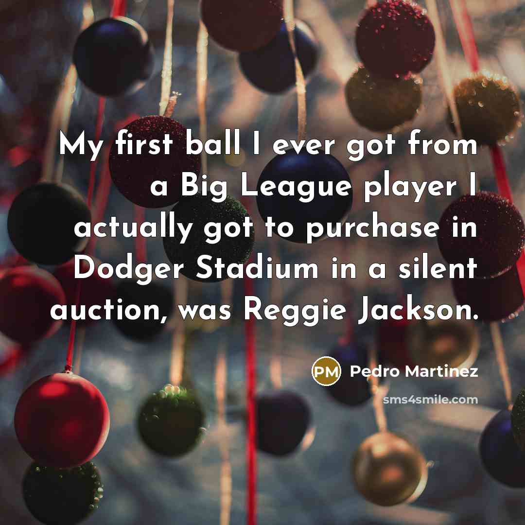 “My first ball I ever got from a Big League…” quote by Pedro Martinez