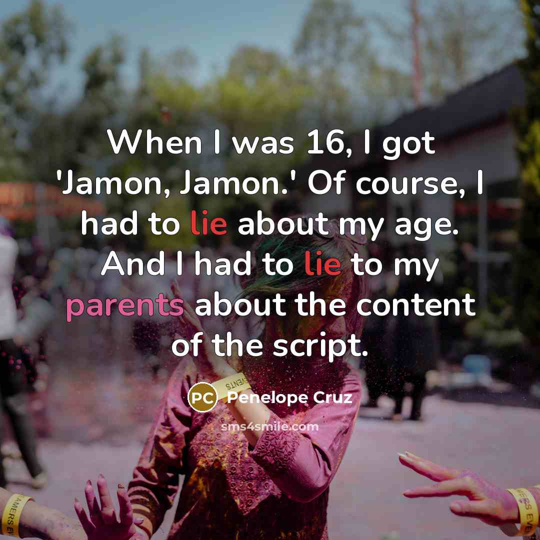 “When I was 16, I got 'Jamon, Jamon.' Of course,…” quote by Penelope Cruz