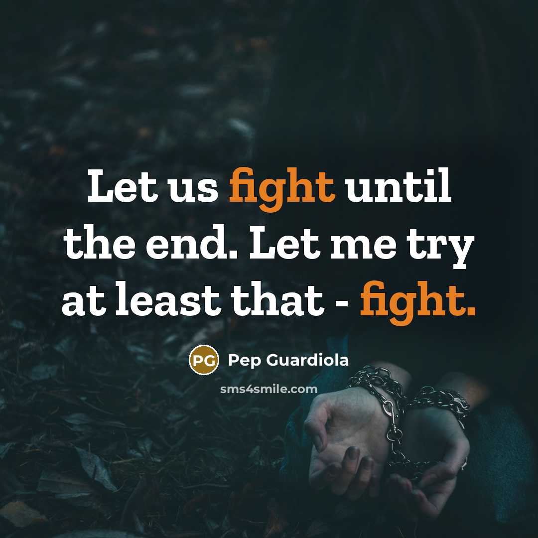 “Let us fight until the end. Let me try at…” quote by Pep Guardiola