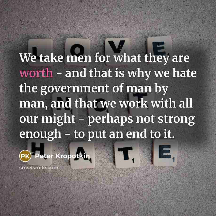 “We take men for what they are worth - and…” quote by Peter Kropotkin