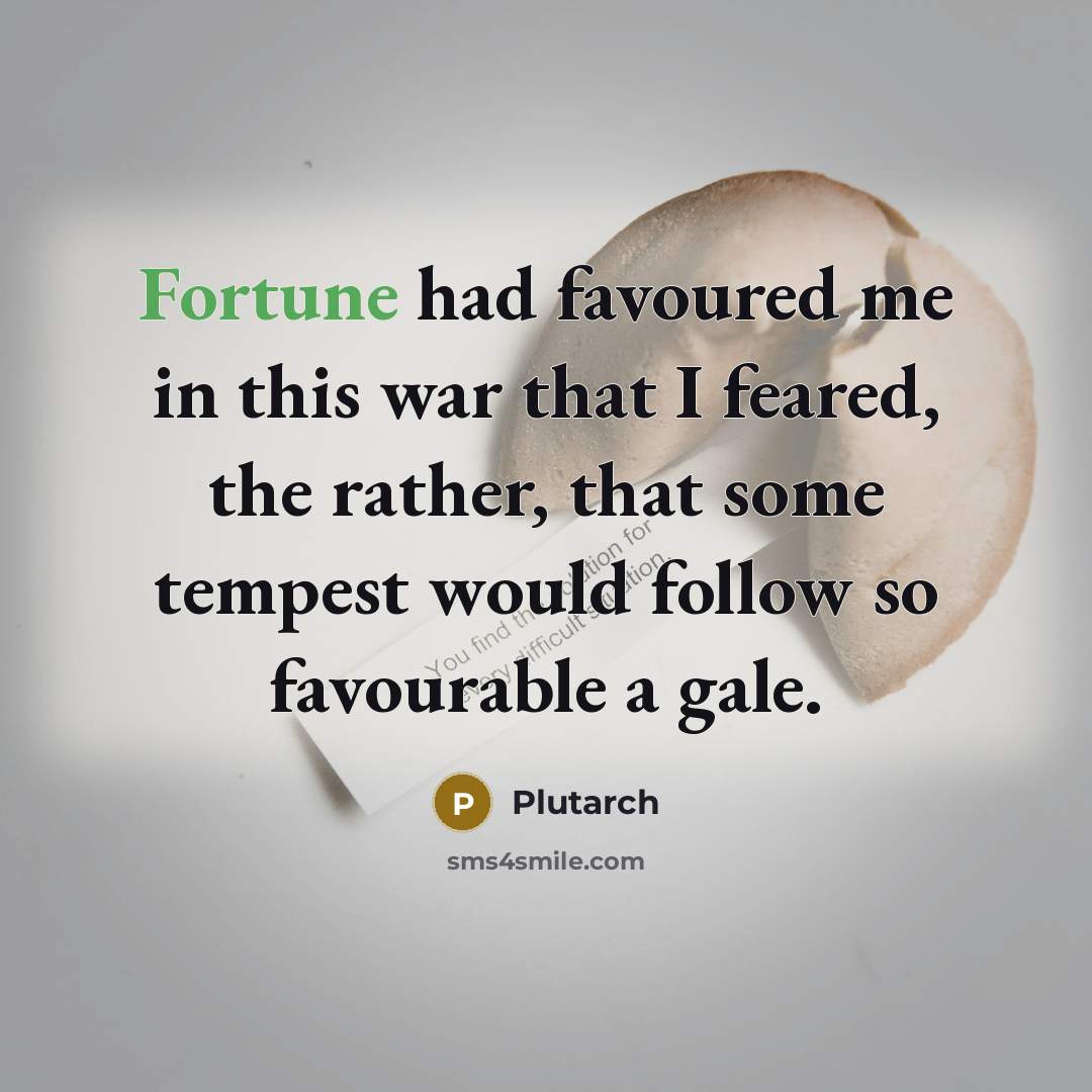 “Fortune had favoured me in this war that I feared,…” quote by Plutarch