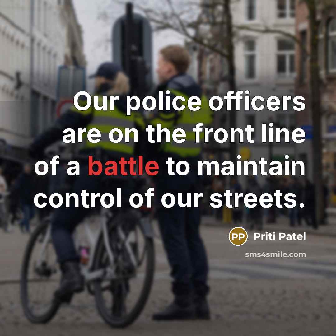 “Our police officers are on the front line of a…” quote by Priti Patel