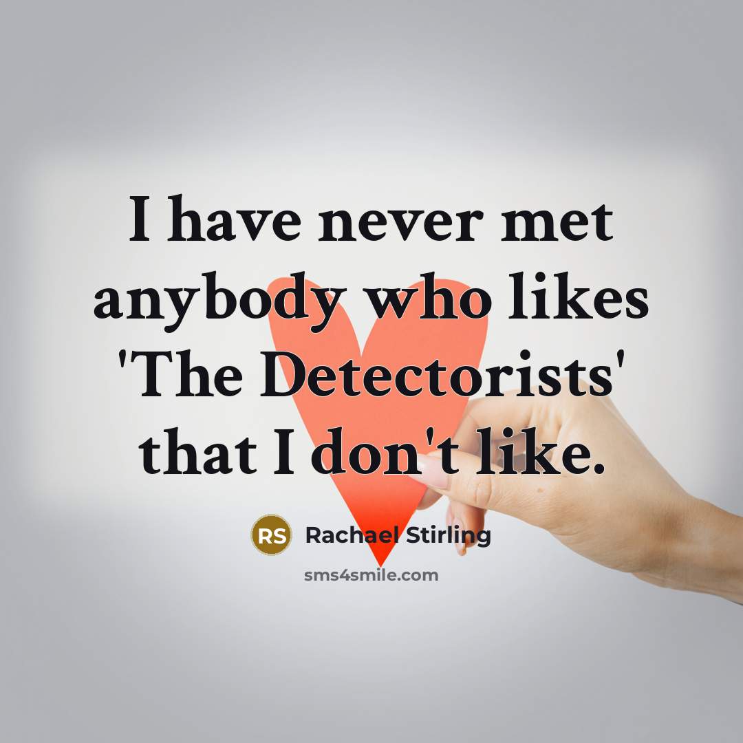 “I have never met anybody who likes 'The Detectorists' that…” quote by Rachael Stirling