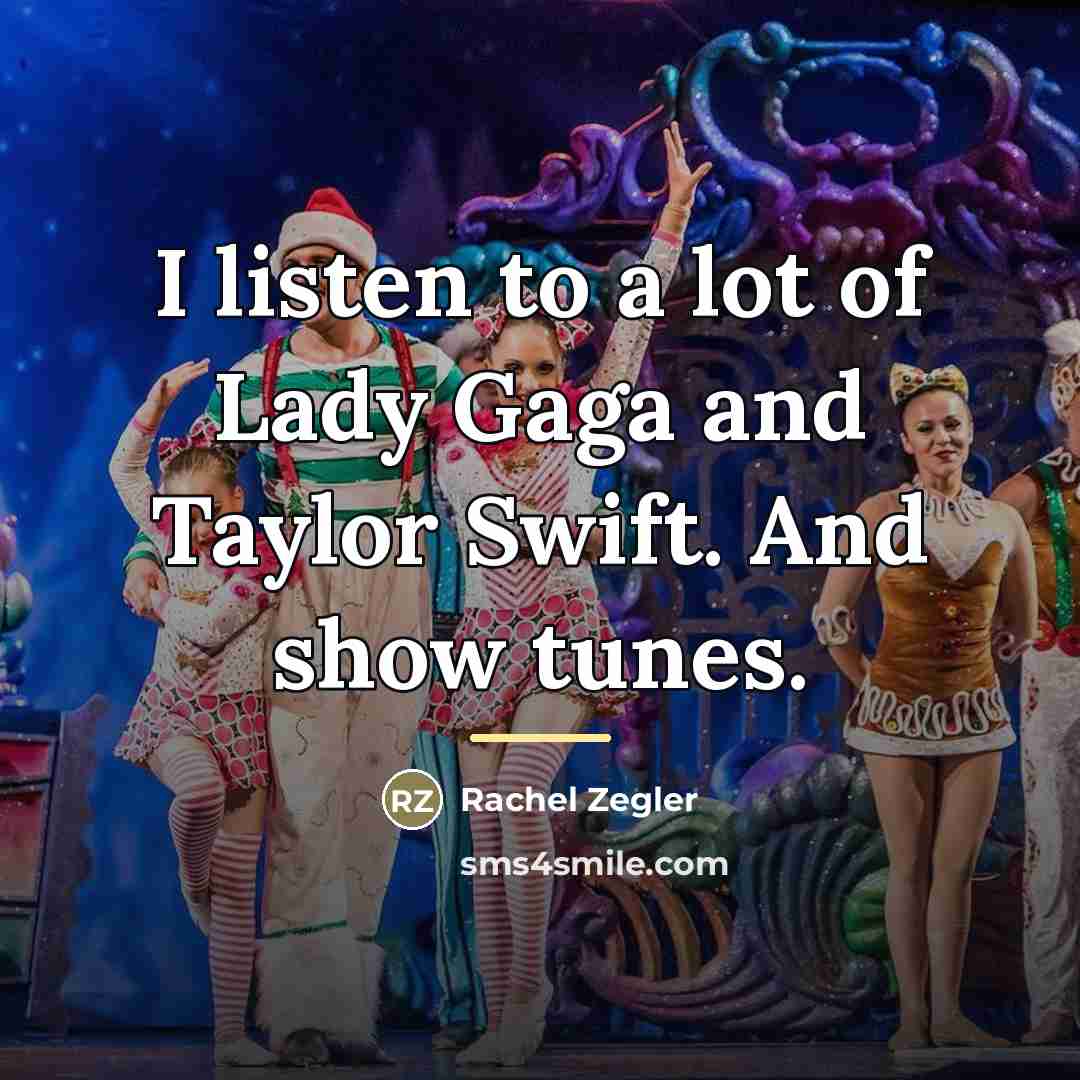 “I listen to a lot of Lady Gaga and Taylor…” quote by Rachel Zegler