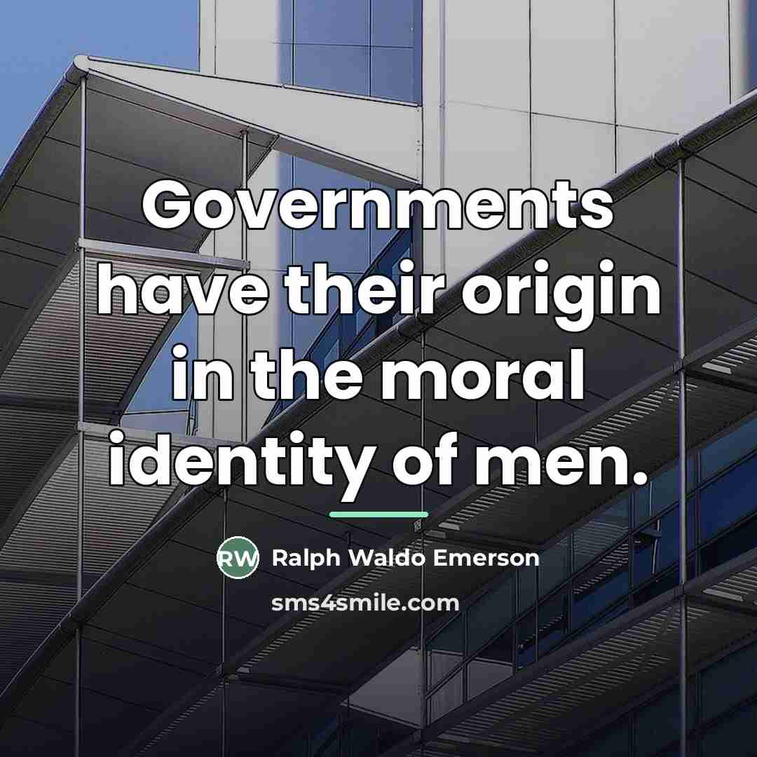 “Governments have their origin in the moral identity of men.…” quote by Ralph Waldo Emerson