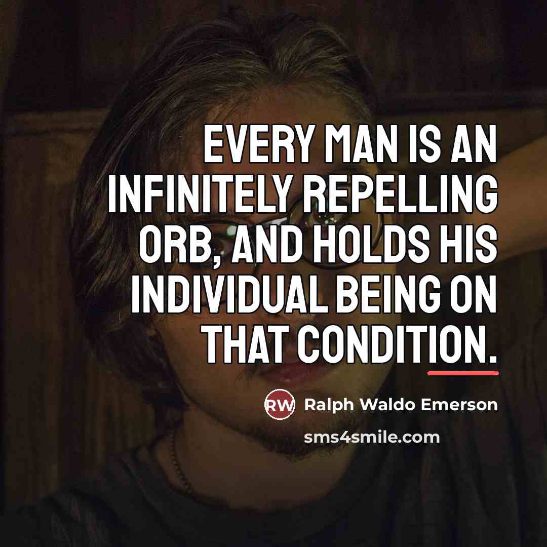 “Every man is an infinitely repelling orb, and holds his…” quote by Ralph Waldo Emerson