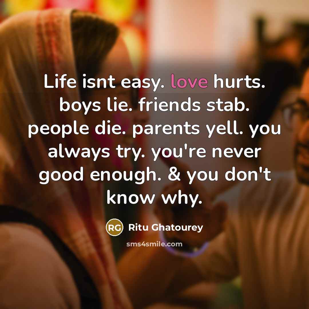 “Life isnt easy. love hurts. boys lie. friends stab. people…” quote by Ritu Ghatourey