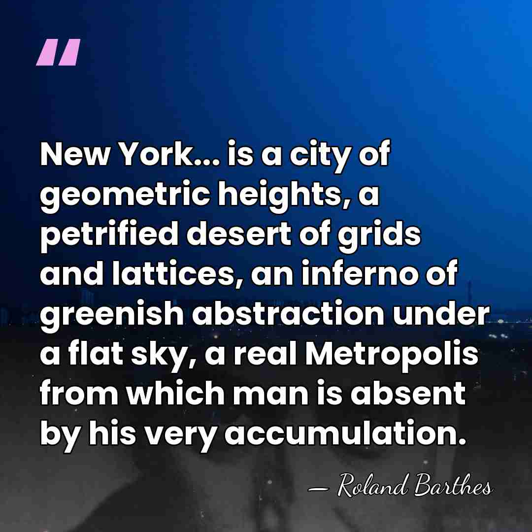New York... is a city of geometric heights, a petrified desert of&hellip; - Roland Barthes