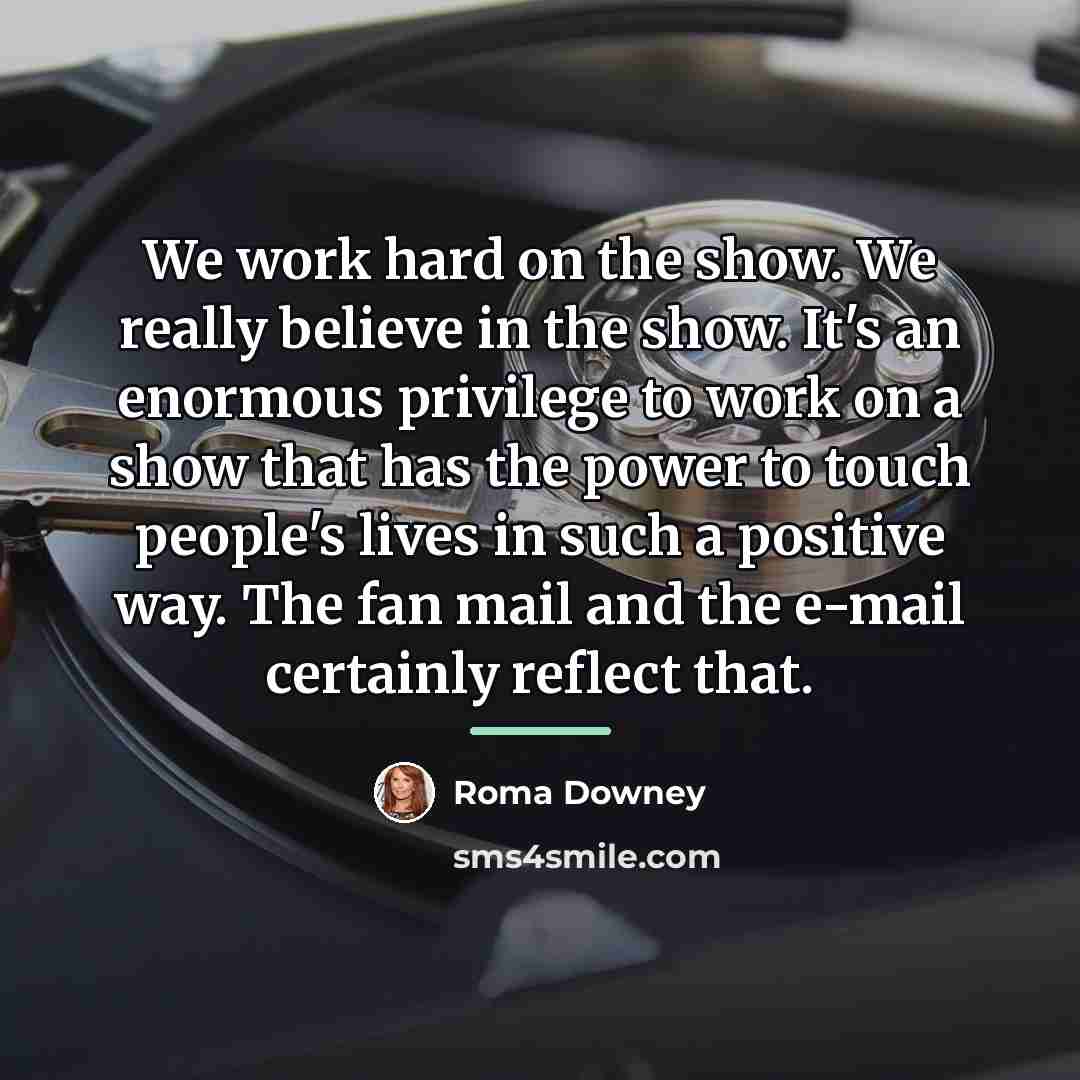 “We work hard on the show. We really believe in…” quote by Roma Downey