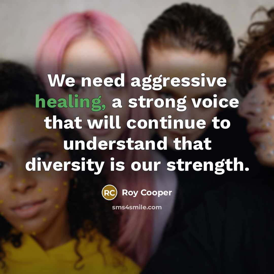 “We need aggressive healing, a strong voice that will continue…” quote by Roy Cooper