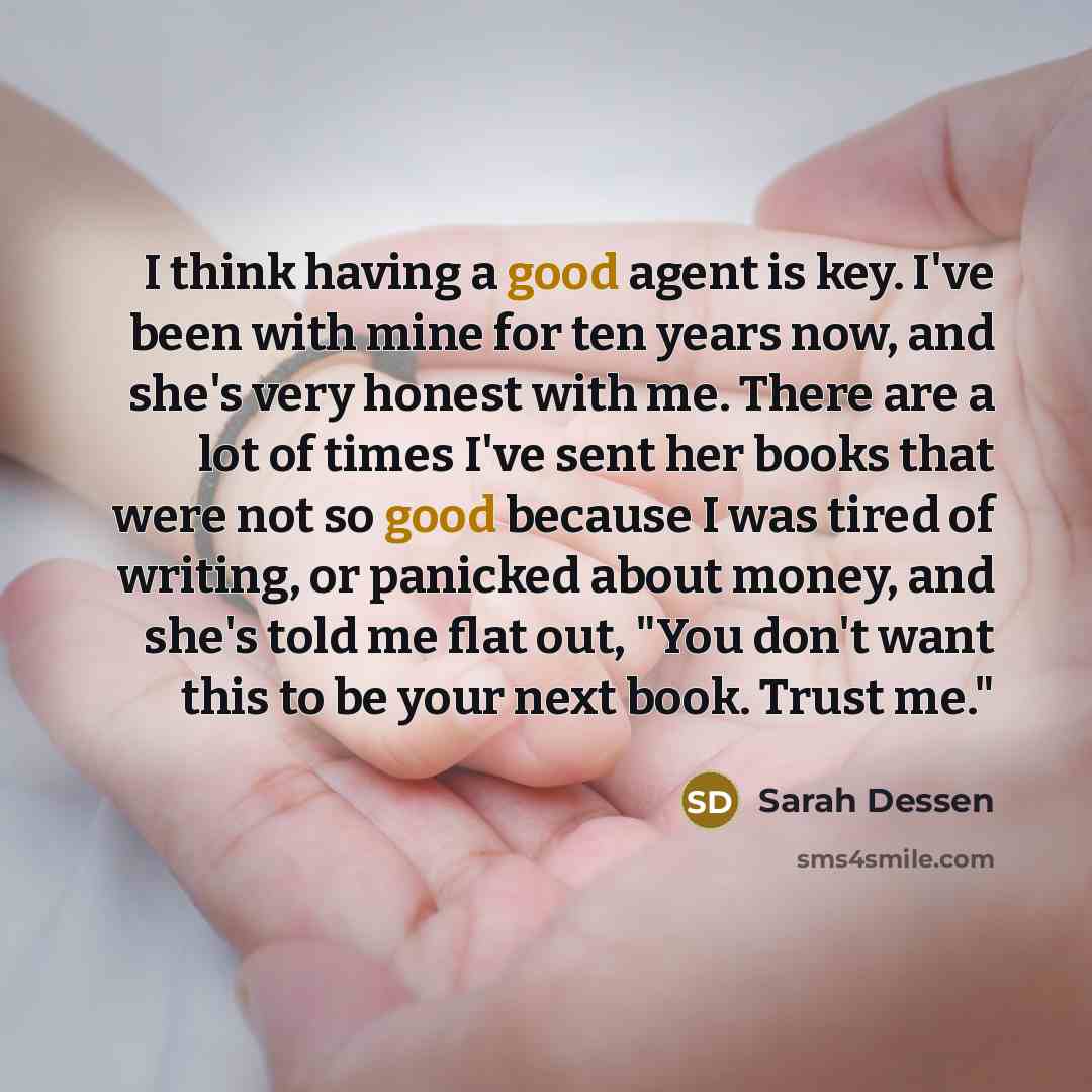 “I think having a good agent is key. I've been…” quote by Sarah Dessen