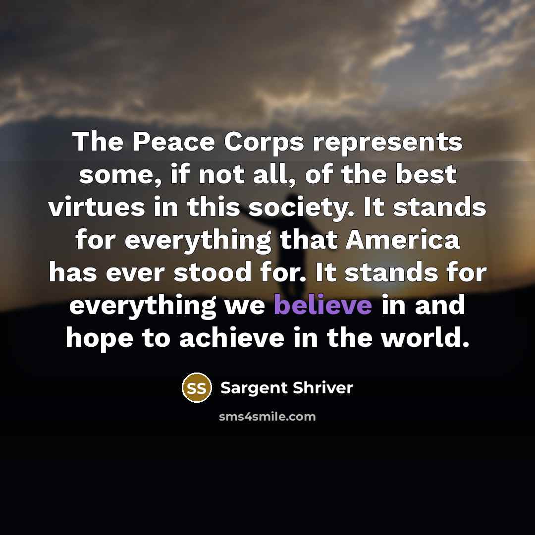 “The Peace Corps represents some, if not all, of the…” quote by Sargent Shriver