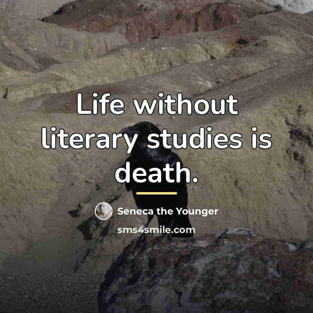 “Life without literary studies is death.…” quote by Seneca the Younger