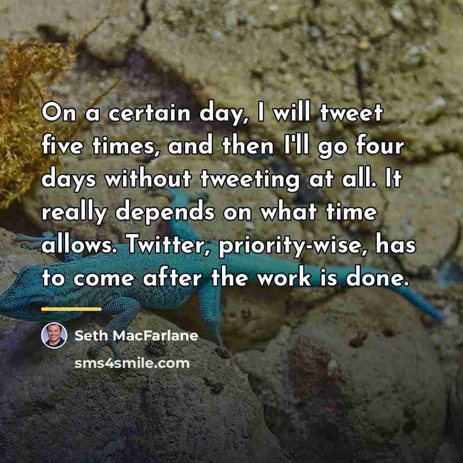 “On a certain day, I will tweet five times, and…” quote by Seth MacFarlane