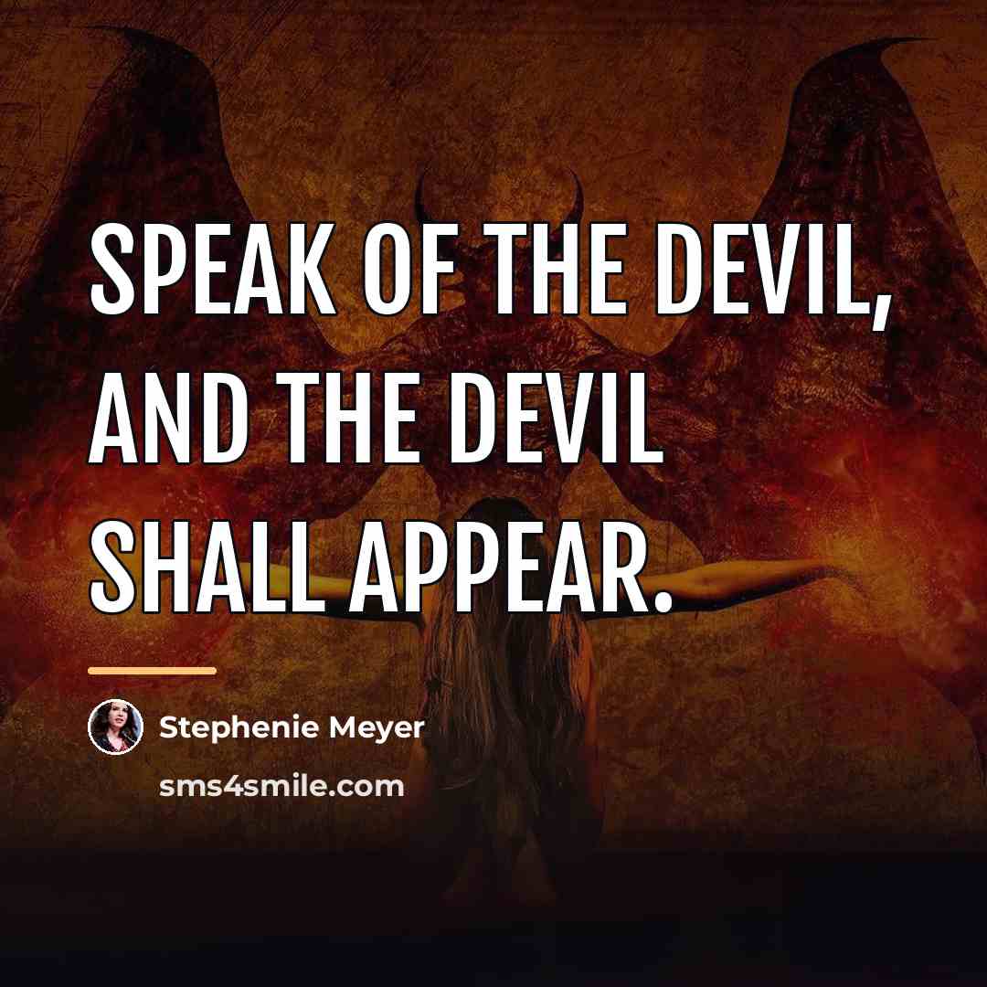 “Speak of the devil, and the devil shall appear.…” quote by Stephenie Meyer