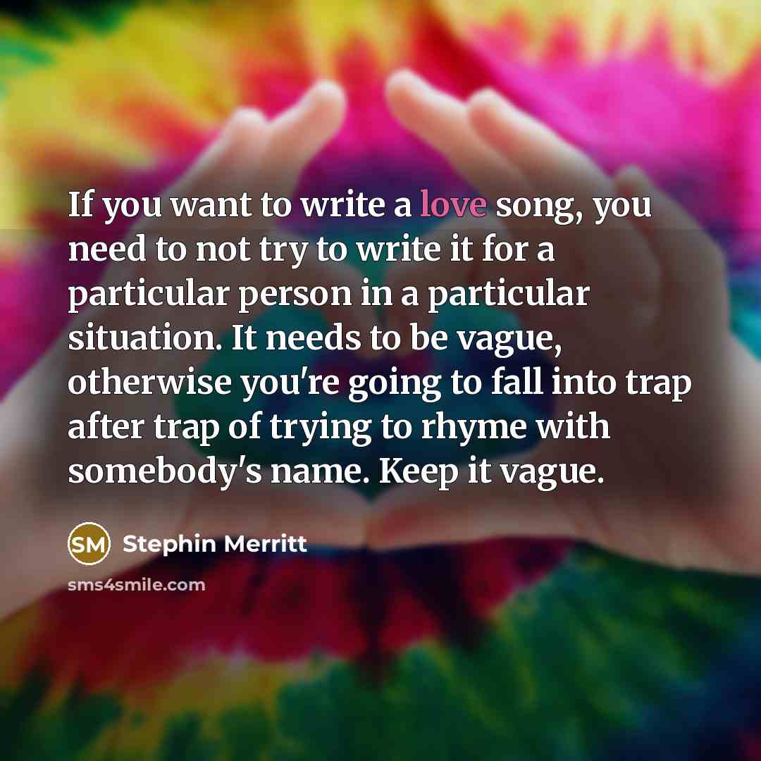 “If you want to write a love song, you need…” quote by Stephin Merritt