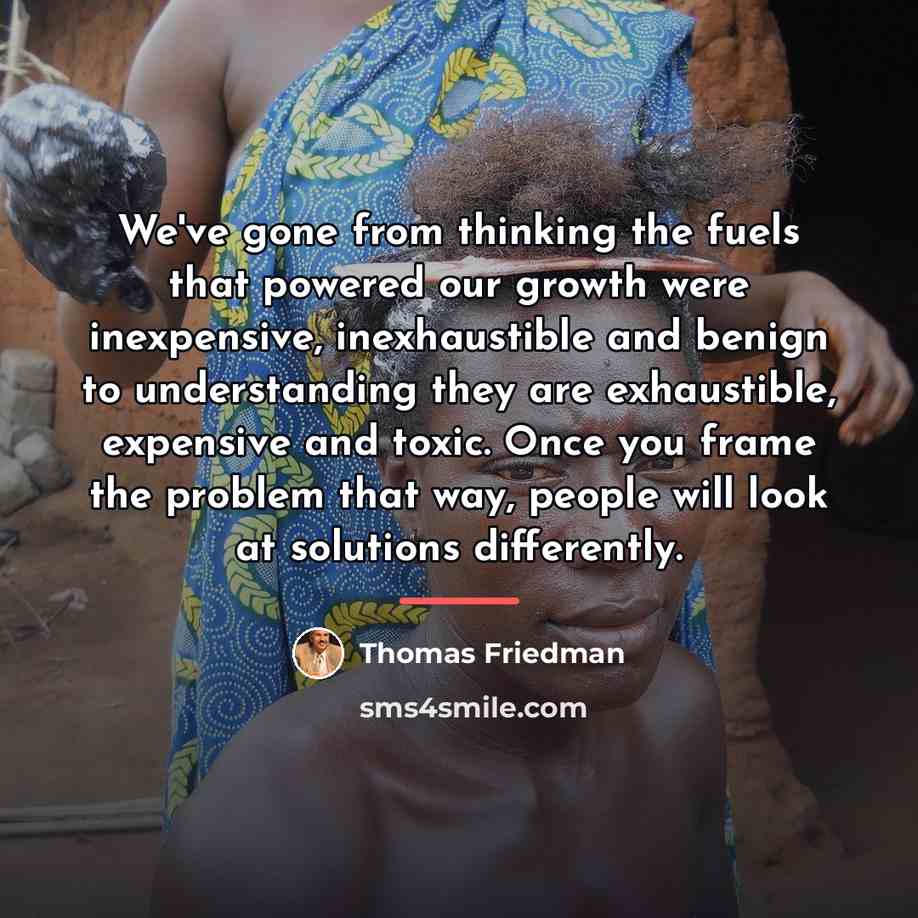 “We've gone from thinking the fuels that powered our growth…” quote by Thomas Friedman