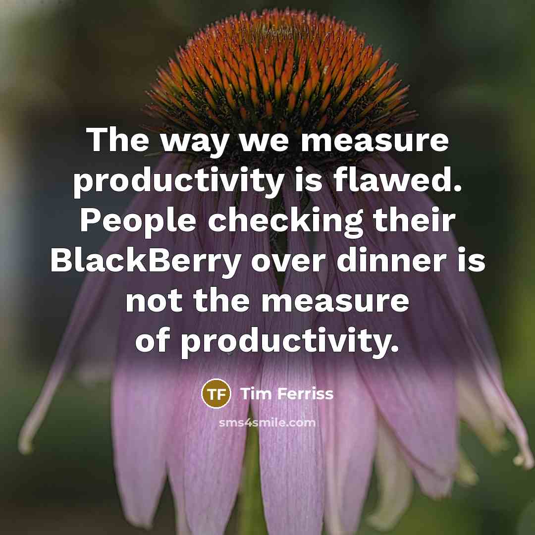 “The way we measure productivity is flawed. People checking their…” quote by Tim Ferriss