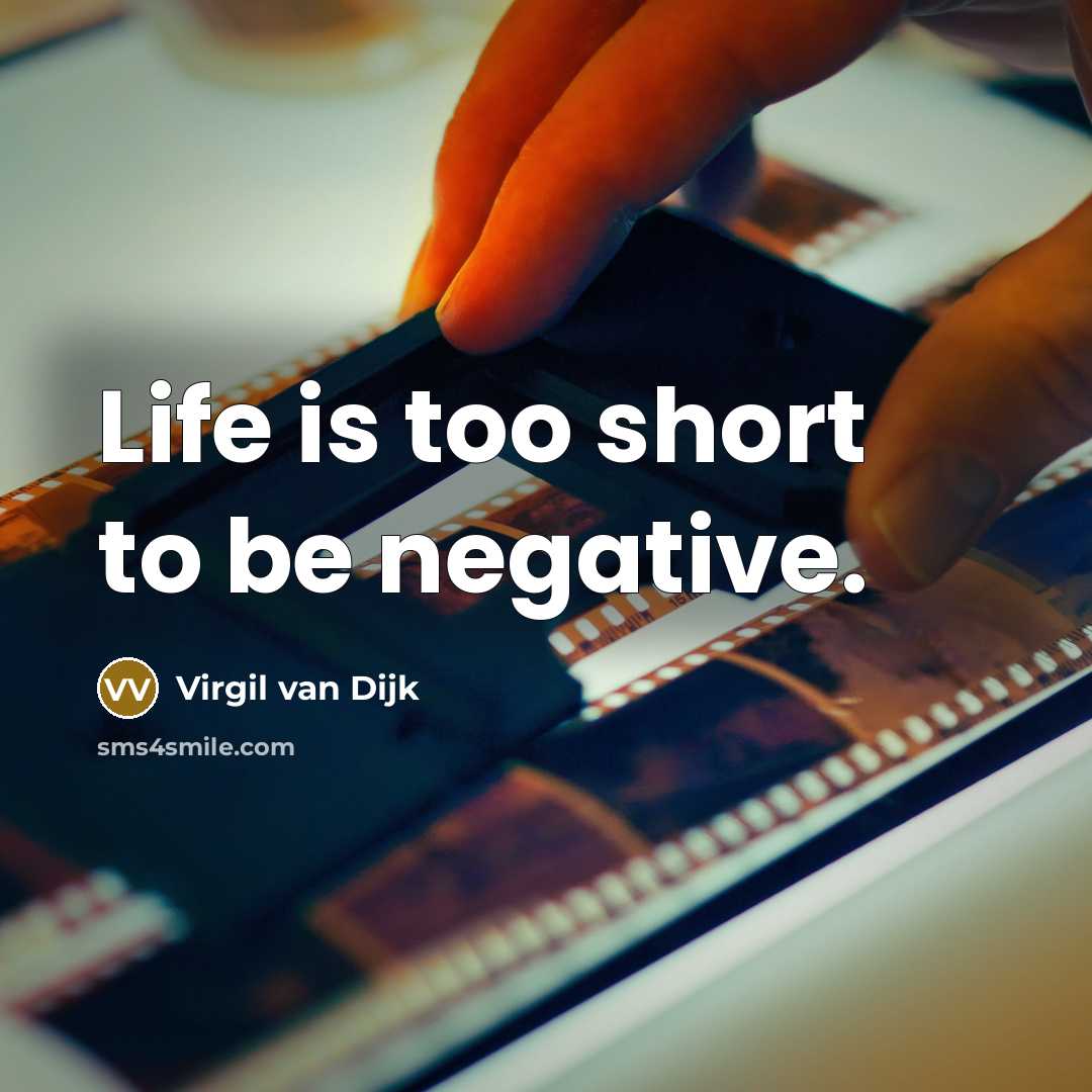 “Life is too short to be negative.…” quote by Virgil van Dijk