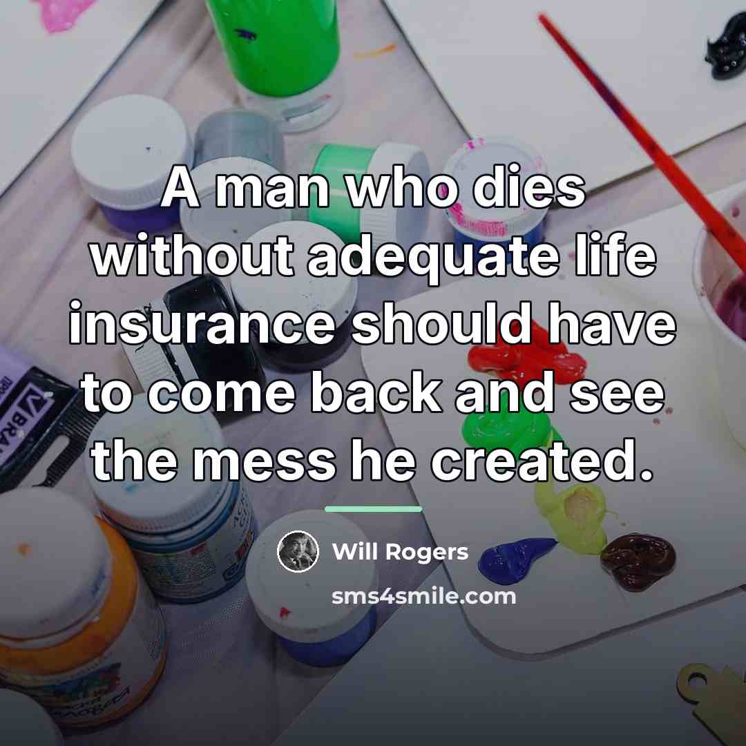 “A man who dies without adequate life insurance should have…” quote by Will Rogers