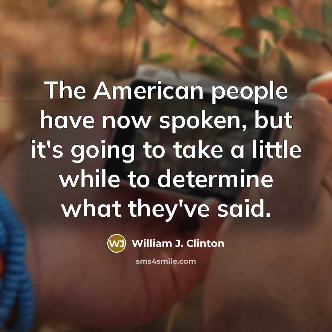 “The American people have now spoken, but it's going to…” quote by William J. Clinton