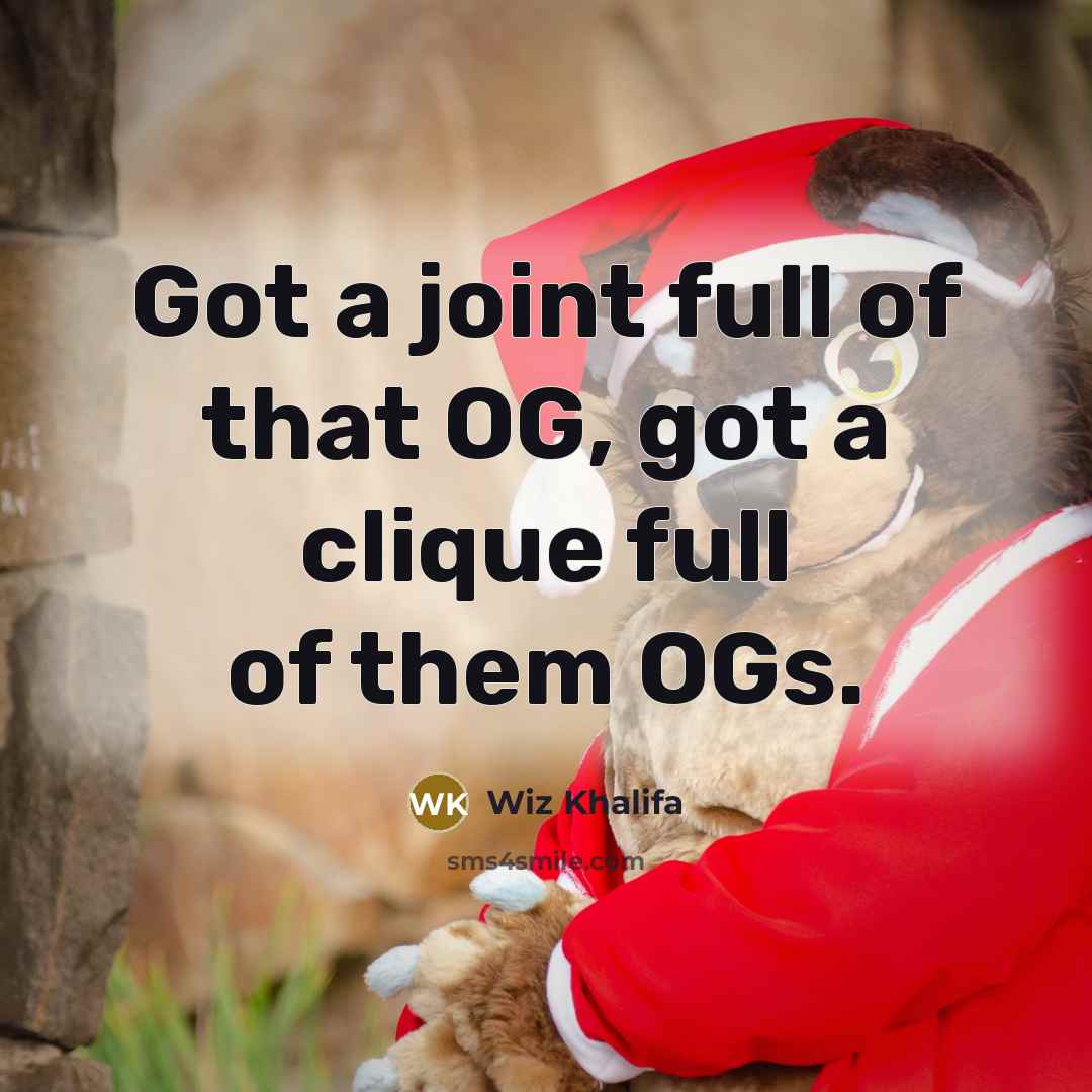“Got a joint full of that OG, got a clique…” quote by Wiz Khalifa