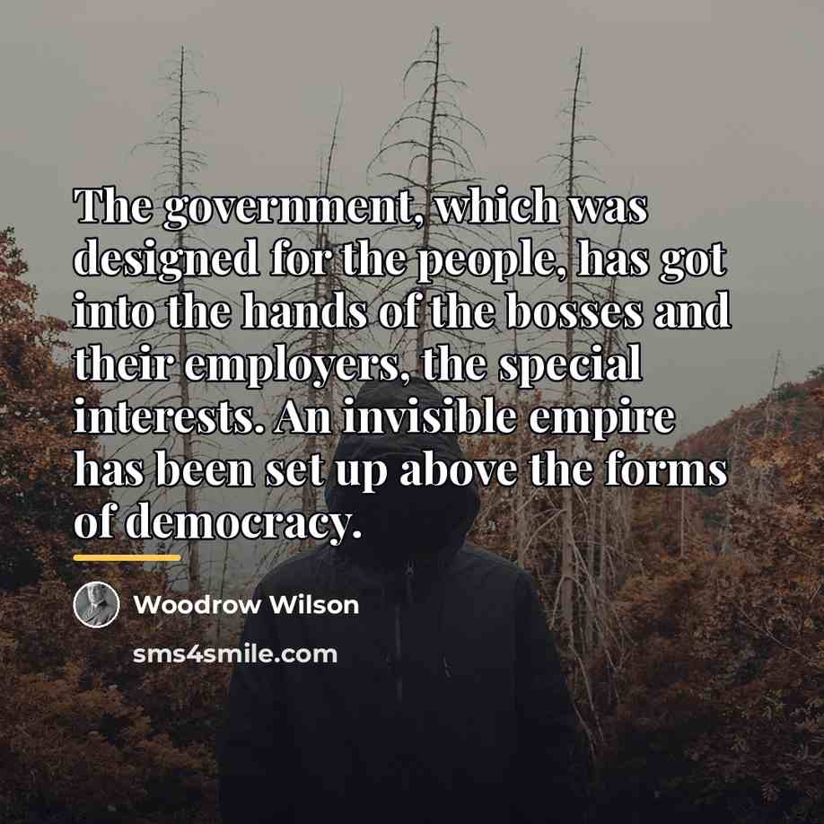 “The government, which was designed for the people, has got…” quote by Woodrow Wilson