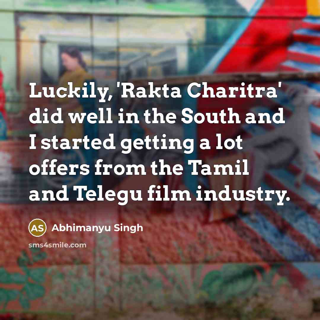 “Luckily, 'Rakta Charitra' did well in the South and I…” quote by Abhimanyu Singh