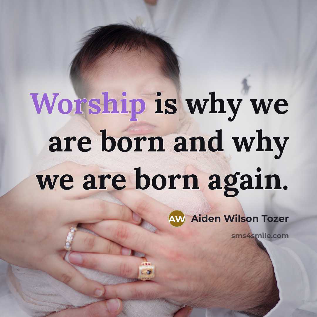 “Worship is why we are born and why we are…” quote by Aiden Wilson Tozer