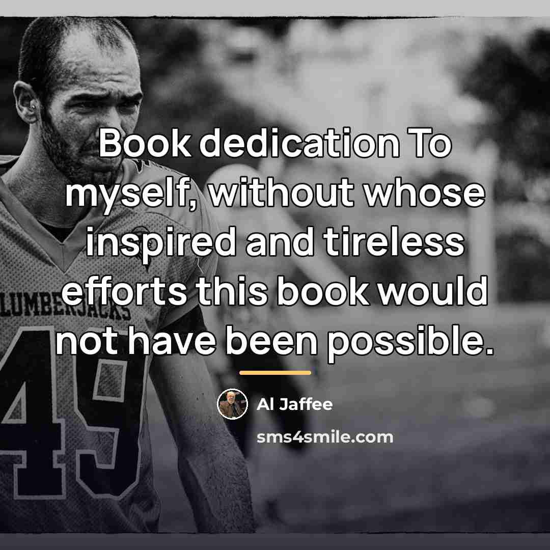 “Book dedication To myself, without whose inspired and tireless efforts…” quote by Al Jaffee